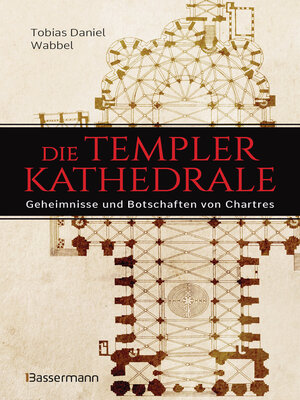 cover image of Die Templerkathedrale--Die Geheimnisse und Botschaften von Chartres
